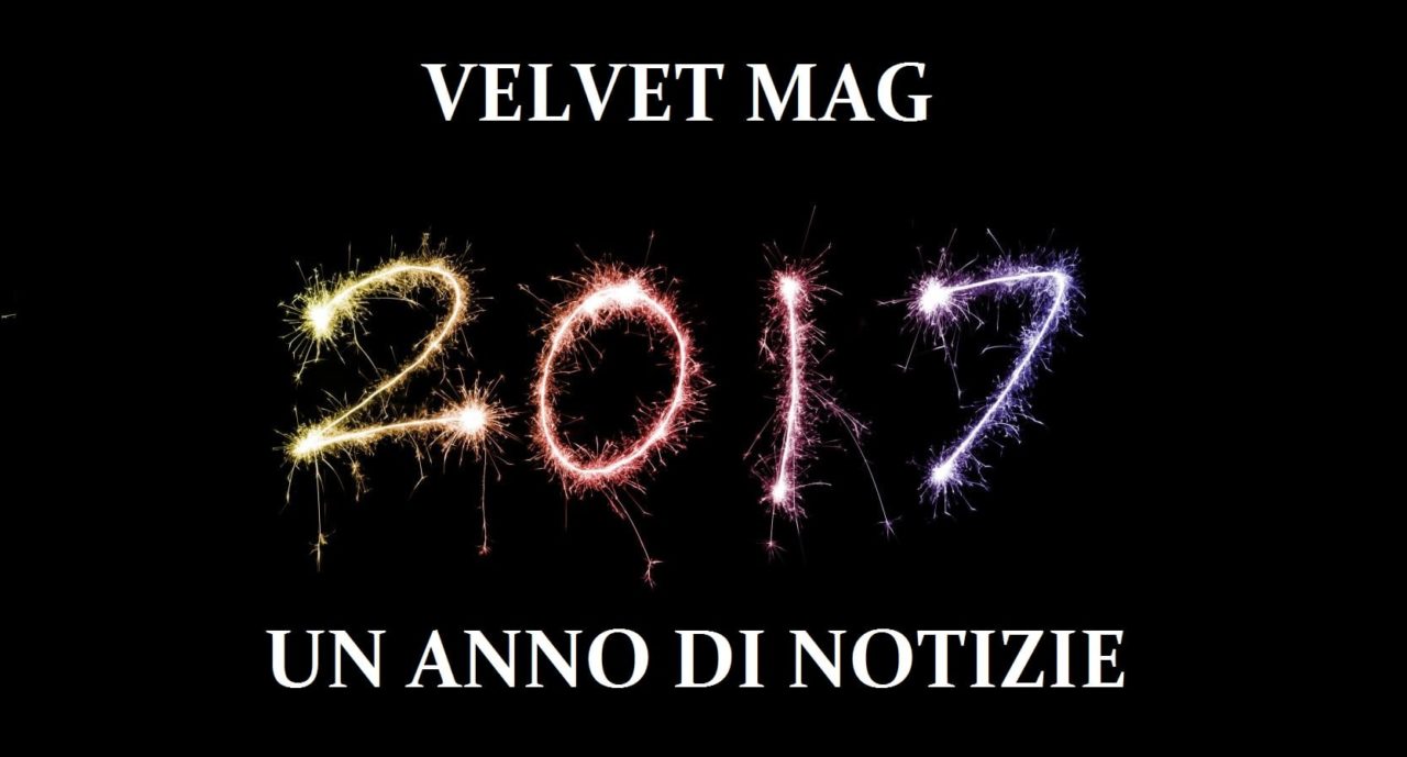 Velvet Mag racconta il 2017, un anno di notizie [VIDEO]